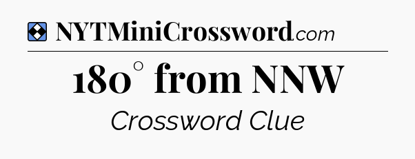 Solution: 180° from NNW - NYT Mini Crossword