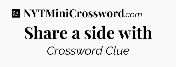 Share a side with - LA Times Crossword