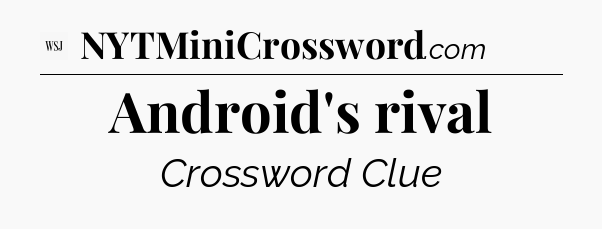 Android's rival - WSJ Crossword