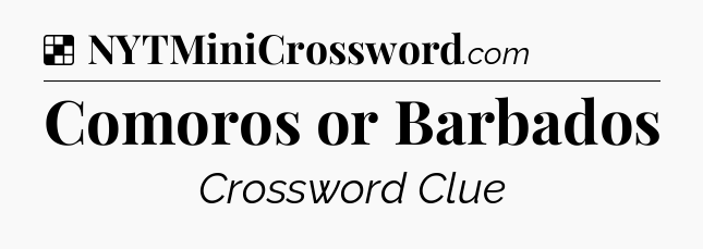 Solution: Comoros or Barbados - NYT Crossword