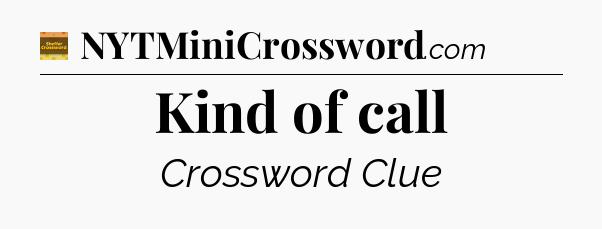 Kind of call - Eugene Sheffer Crossword