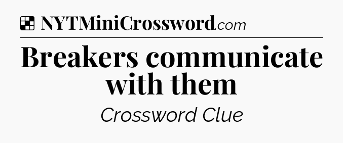 Solution: Breakers communicate with them - NYT Crossword
