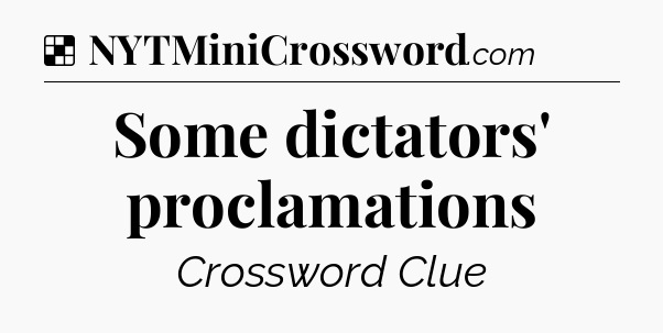 Solution: Some dictators' proclamations - NYT Crossword