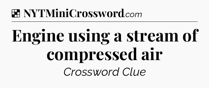 Solution: Engine using a stream of compressed air - NYT Crossword