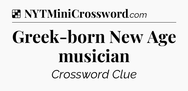Solution: Greek-born New Age musician - NYT Crossword