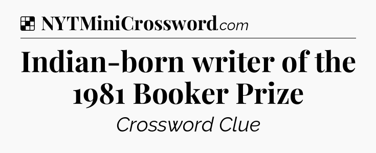 Solution: Indian-born writer of the 1981 Booker Prize - NYT Crossword