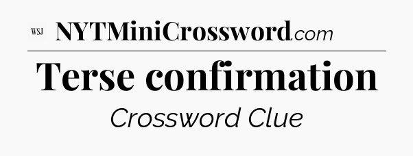 Terse confirmation - WSJ Crossword