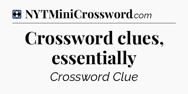 Solution: Crossword clues, essentially - NYT Mini Crossword