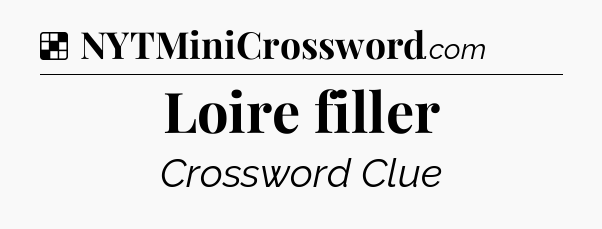 Solution: Loire filler - NYT Crossword