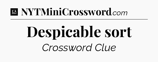 Despicable sort - LA Times Crossword