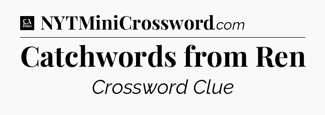 Catchwords from Ren - LA Times Crossword