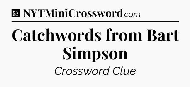 Catchwords from Bart Simpson - LA Times Crossword