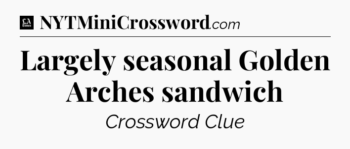 Largely seasonal Golden Arches sandwich - LA Times Crossword