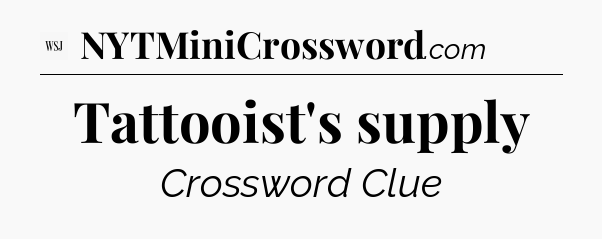 Tattooist's supply - WSJ Crossword