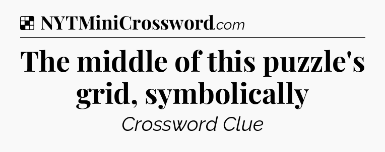 Solution: The middle of this puzzle's grid, symbolically - NYT Crossword
