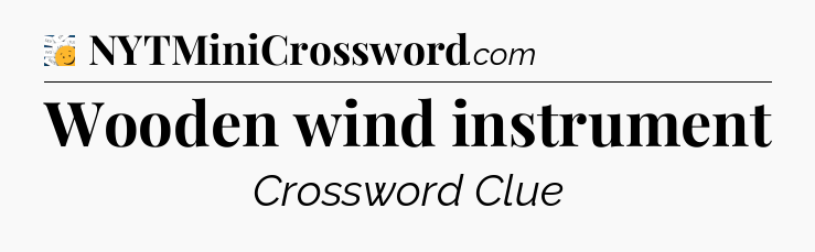 Wooden wind instrument - 7 Little Words