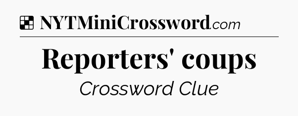 Solution: Reporters' coups - NYT Crossword