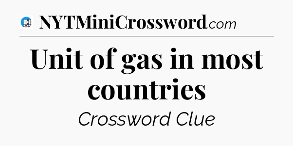 Unit of gas in most countries Crossword Clue