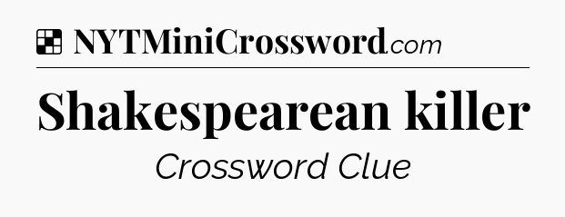Solution: Shakespearean killer - NYT Crossword