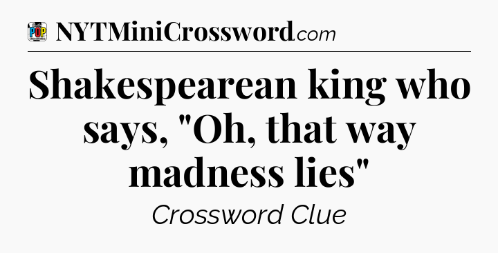 Shakespearean king who says, 