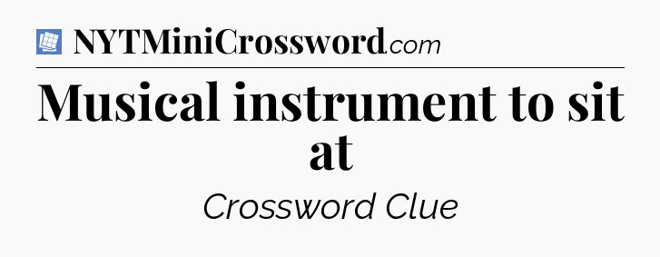 Musical instrument to sit at Puzzle Page Crossword Clue