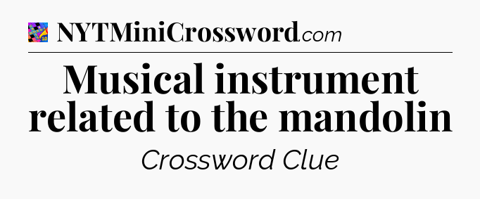 Musical instrument related to the mandolin Crossword Clue