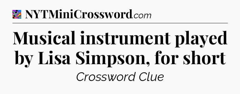 Musical instrument played by Lisa Simpson, for short Crossword Clue
