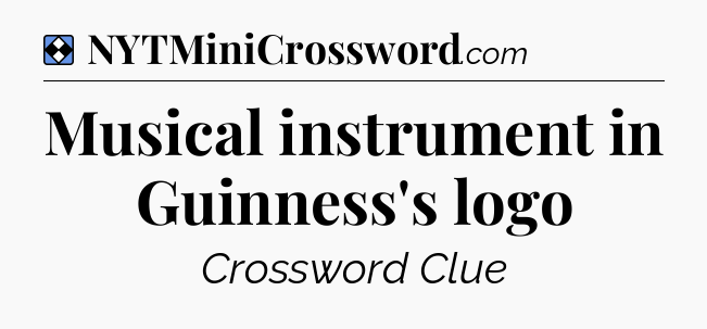 Solution: Musical instrument in Guinness's logo - NYT Mini Crossword