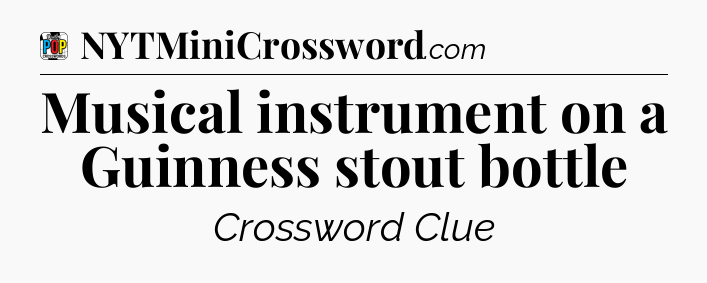 Musical instrument on a Guinness stout bottle Crossword Clue