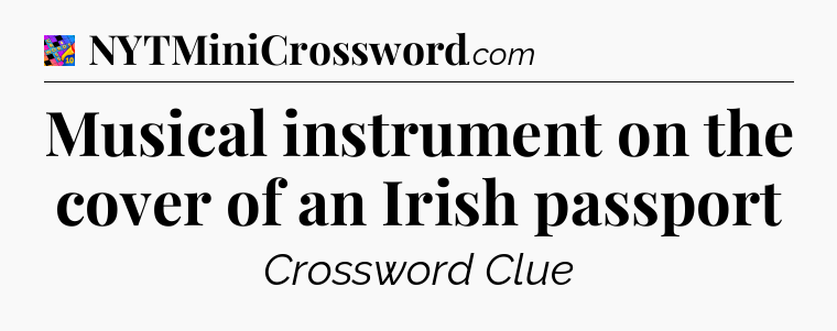 Musical instrument on the cover of an Irish passport Crossword Clue
