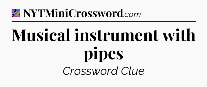 Musical instrument with pipes Crossword Clue