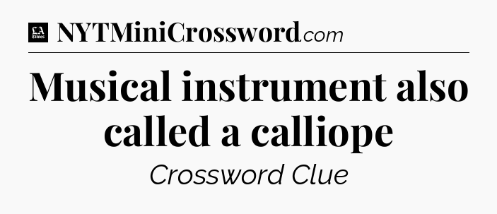 Musical instrument also called a calliope - LA Times Crossword