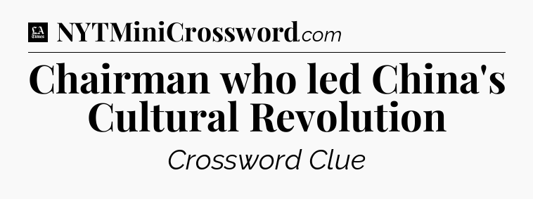 Chairman who led China's Cultural Revolution - LA Times Crossword