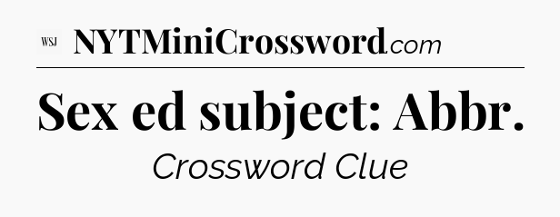 Sex ed subject: Abbr - WSJ Crossword
