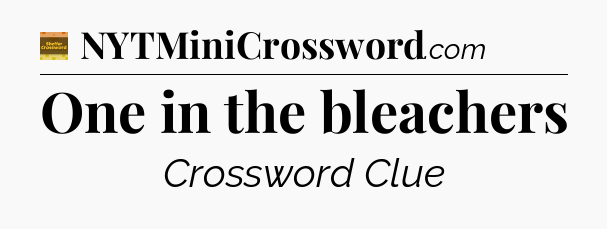 One in the bleachers crossword clue Eugene Sheffer