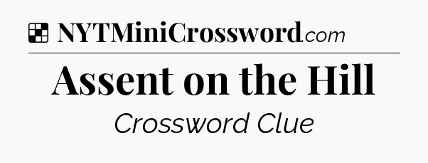 Solution: Assent on the Hill - NYT Crossword