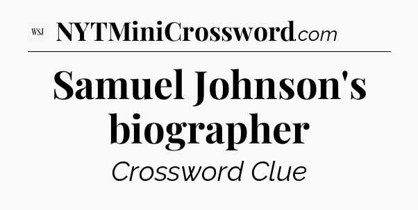 Samuel Johnson's biographer - WSJ Crossword