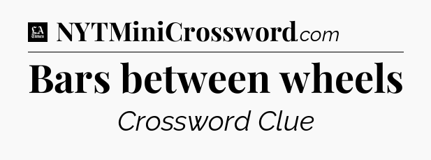 Bars between wheels - LA Times Crossword