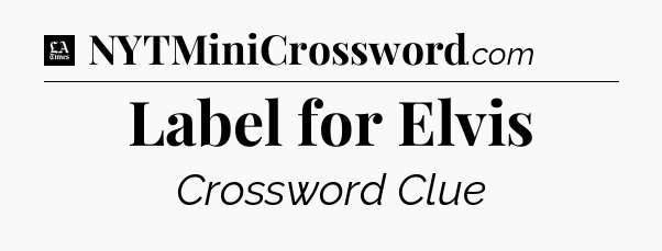 Label for Elvis - LA Times Crossword