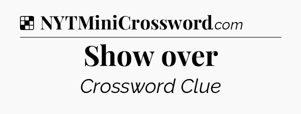 Solution: Show over - NYT Crossword