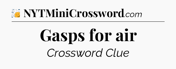 Gasps for air - 7 Little Words