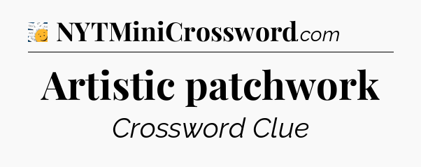 Artistic patchwork - 7 Little Words