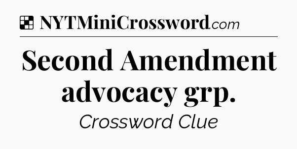 Solution: Second Amendment advocacy grp - NYT Crossword