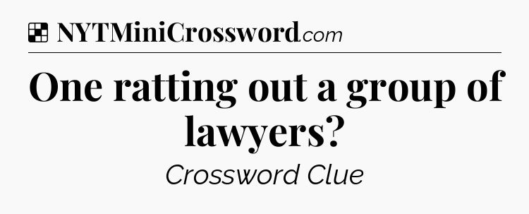 Solution: One ratting out a group of lawyers - NYT Crossword