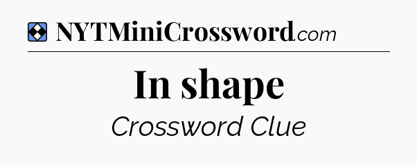 Solution: In shape - NYT Mini Crossword