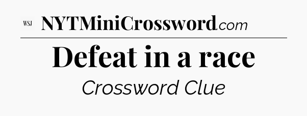 Defeat in a race - WSJ Crossword