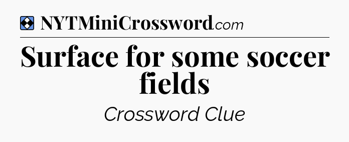 Solution: Surface for some soccer fields - NYT Mini Crossword