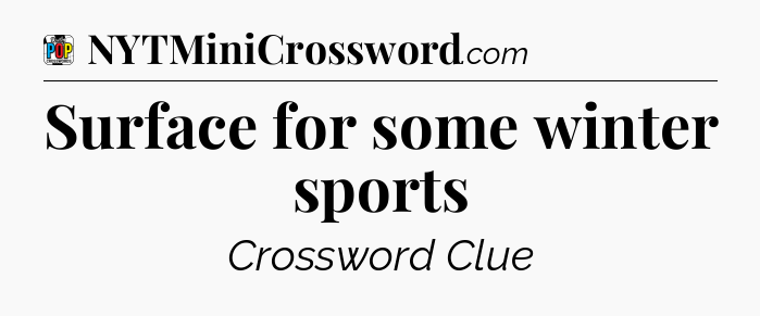 Surface for some winter sports Crossword Clue