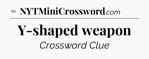 Y-shaped weapon - WSJ Crossword