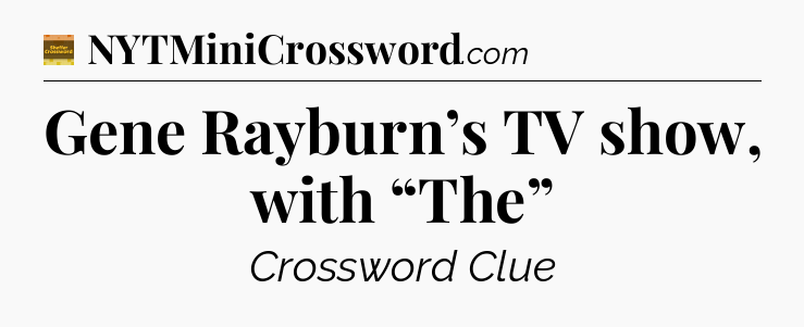 Gene Rayburn’s TV show, with “The” - Eugene Sheffer Crossword
